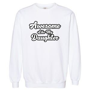 Awesome Like My Daughter Father Dad Garment-Dyed Sweatshirt