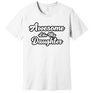 Awesome Like My Daughter Father Dad Premium T-Shirt