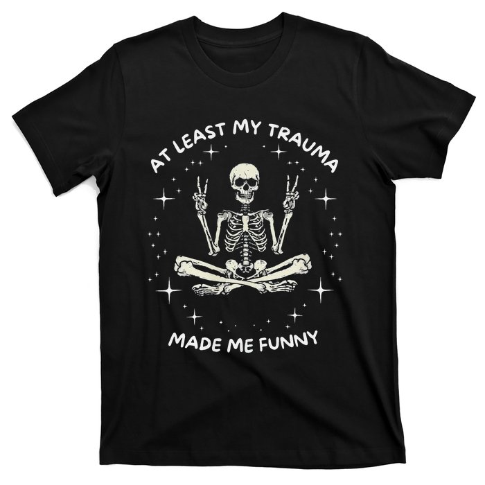 At Least My Trauma Made Me Funny T-Shirt