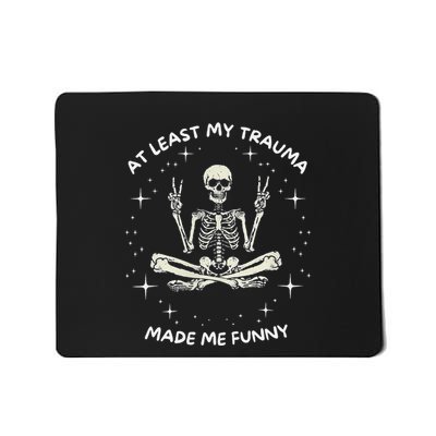 At Least My Trauma Made Me Funny Mousepad