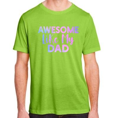 Awesome Like My Dad Funny Fathers Day For Daughter And Son Gift Adult ChromaSoft Performance T-Shirt