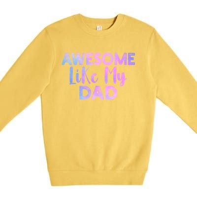 Awesome Like My Dad Funny Fathers Day For Daughter And Son Gift Premium Crewneck Sweatshirt