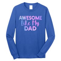 Awesome Like My Dad Funny Fathers Day For Daughter And Son Gift Long Sleeve Shirt