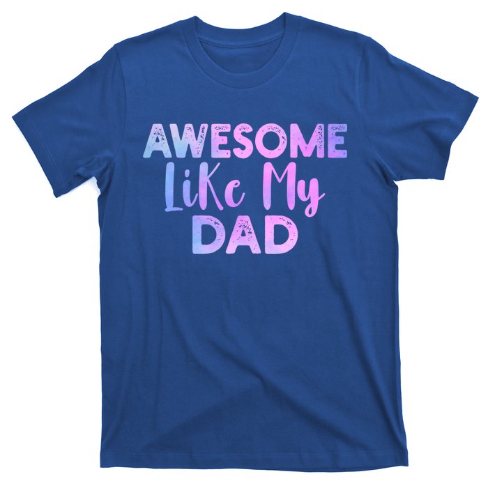 Awesome Like My Dad Funny Fathers Day For Daughter And Son Gift T-Shirt