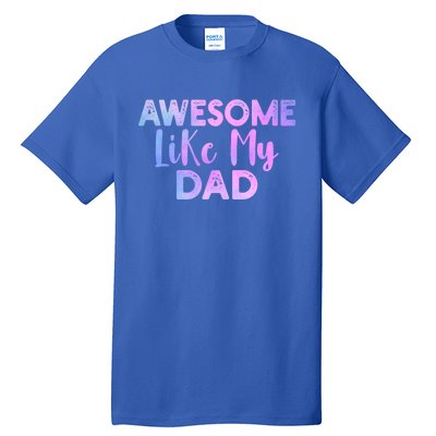 Awesome Like My Dad Funny Fathers Day For Daughter And Son Gift Tall T-Shirt