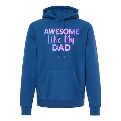 Awesome Like My Dad Funny Fathers Day For Daughter And Son Gift Premium Hoodie