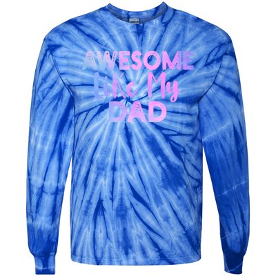 Awesome Like My Dad Funny Fathers Day For Daughter And Son Gift Tie-Dye Long Sleeve Shirt