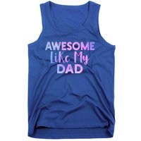 Awesome Like My Dad Funny Fathers Day For Daughter And Son Gift Tank Top