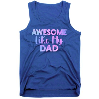 Awesome Like My Dad Funny Fathers Day For Daughter And Son Gift Tank Top