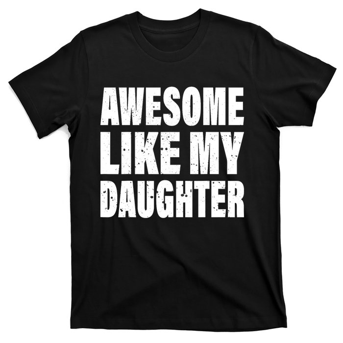 Awesome Like My Daughter Fun And Stylish For Proud Parents T-Shirt