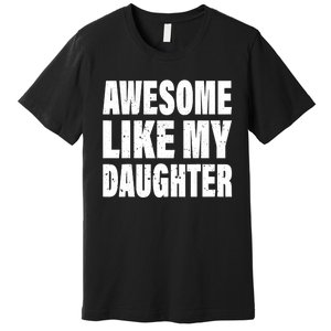 Awesome Like My Daughter Fun And Stylish For Proud Parents Premium T-Shirt