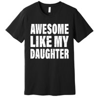 Awesome Like My Daughter Fun And Stylish For Proud Parents Premium T-Shirt