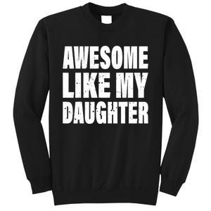 Awesome Like My Daughter Fun And Stylish For Proud Parents Tall Sweatshirt