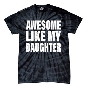 Awesome Like My Daughter Fun And Stylish For Proud Parents Tie-Dye T-Shirt