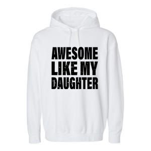 Awesome Like My Daughter Fun And Stylish For Proud Parents Garment-Dyed Fleece Hoodie