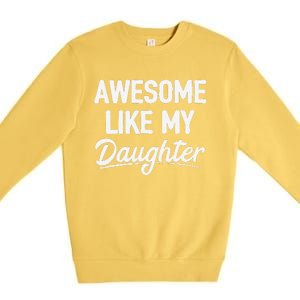 Awesome Like My Daughter Premium Crewneck Sweatshirt