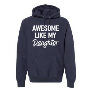 Awesome Like My Daughter Premium Hoodie