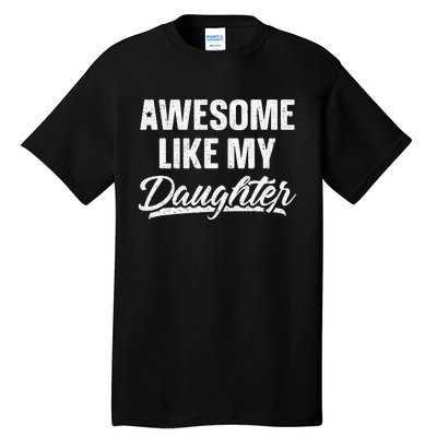 Awesome Like My Daughter Gift Funny FatherS Day Tall T-Shirt