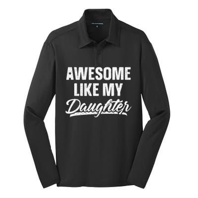 Awesome Like My Daughter Gift Funny FatherS Day Silk Touch Performance Long Sleeve Polo