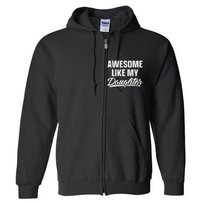 Awesome Like My Daughter Gift Funny FatherS Day Full Zip Hoodie