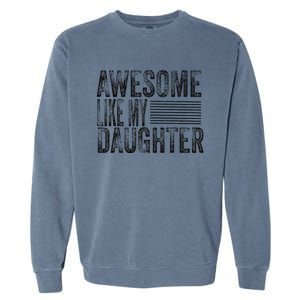 Awesome Like My Daughter Retro Man Dad Funny Fathers Garment-Dyed Sweatshirt