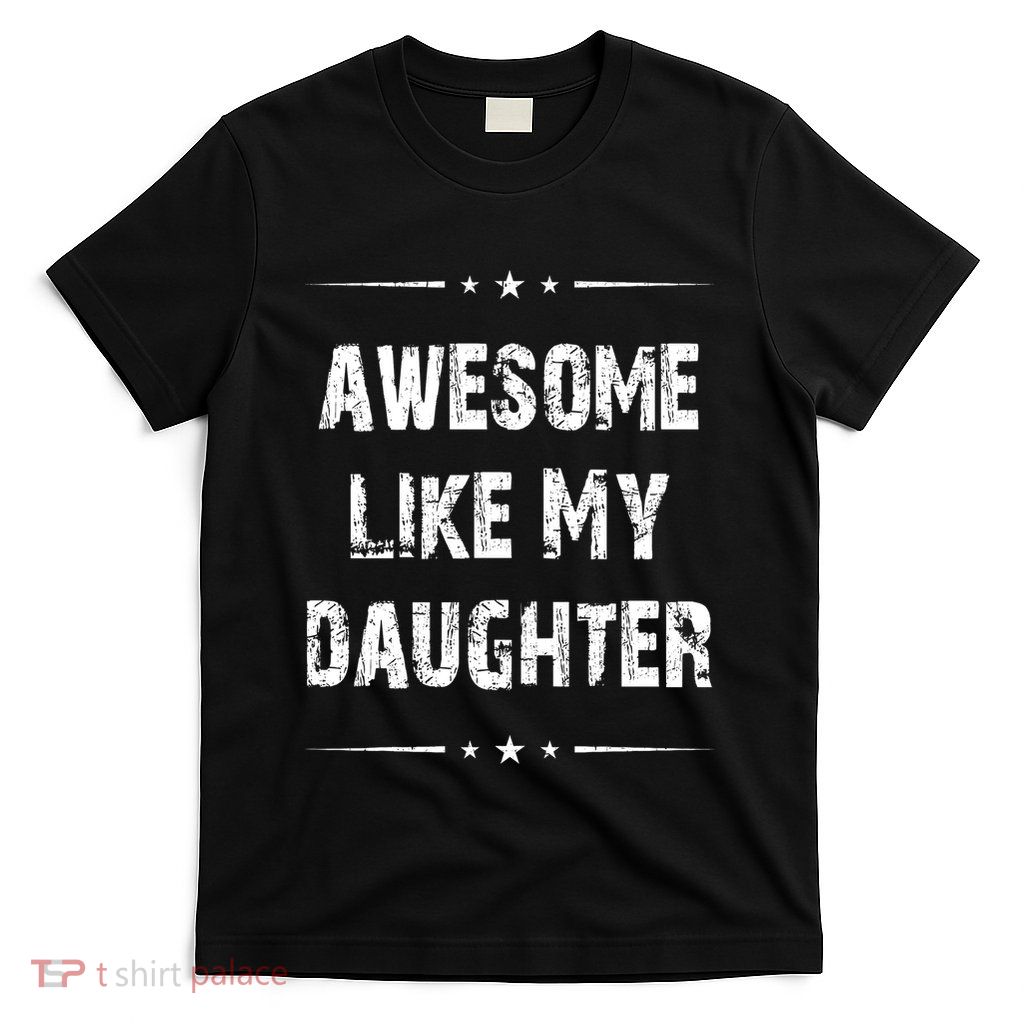 Awesome Like My Daughter T-Shirt