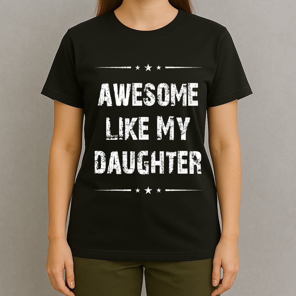 Awesome Like My Daughter T-Shirt