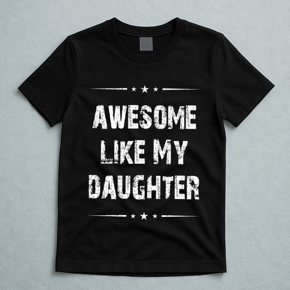 Awesome Like My Daughter T-Shirt
