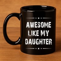 Awesome Like My Daughter 11oz C Handle Ceramic Mug