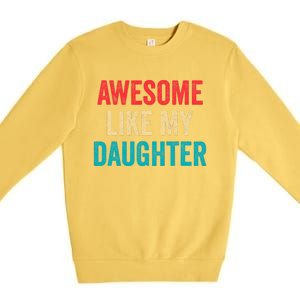 Awesome Like My Daughter Funny Mom Dad Premium Crewneck Sweatshirt