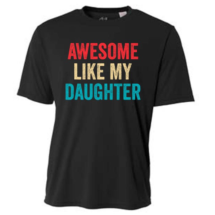 Awesome Like My Daughter Funny Mom Dad Cooling Performance Crew T-Shirt