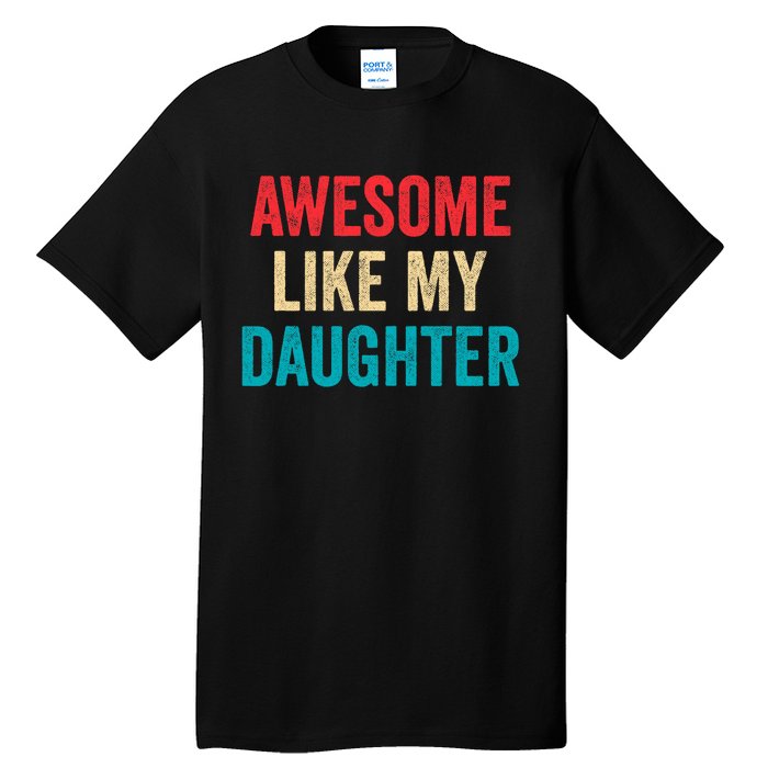 Awesome Like My Daughter Funny Mom Dad Tall T-Shirt