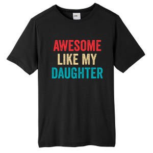 Awesome Like My Daughter Funny Mom Dad Tall Fusion ChromaSoft Performance T-Shirt