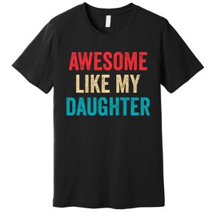 Awesome Like My Daughter Funny Mom Dad Premium T-Shirt