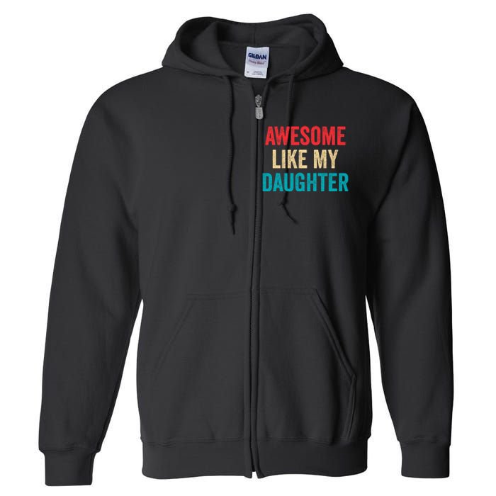 Awesome Like My Daughter Funny Mom Dad Full Zip Hoodie