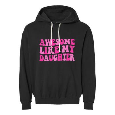 Awesome Like My Daughter Funny Mothers Fathers Day Mom Dad Garment-Dyed Fleece Hoodie