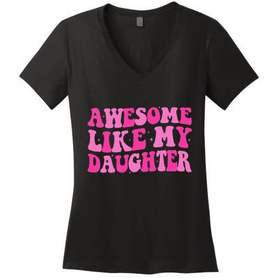 Awesome Like My Daughter Funny Mothers Fathers Day Mom Dad Women's V-Neck T-Shirt