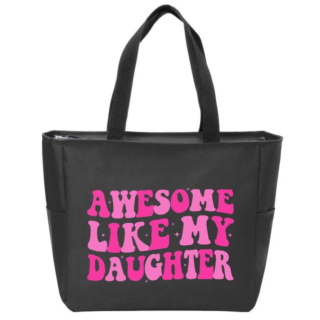 Awesome Like My Daughter Funny Mothers Fathers Day Mom Dad Zip Tote Bag