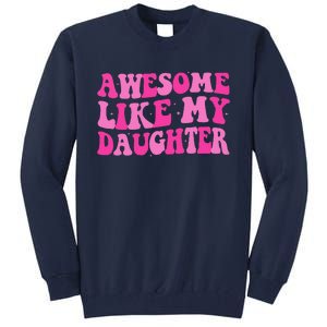 Awesome Like My Daughter Funny Mothers Fathers Day Mom Dad Tall Sweatshirt