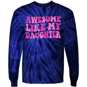 Awesome Like My Daughter Funny Mothers Fathers Day Mom Dad Tie-Dye Long Sleeve Shirt