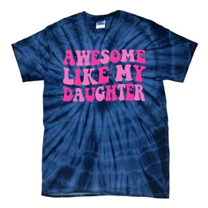 Awesome Like My Daughter Funny Mothers Fathers Day Mom Dad Tie-Dye T-Shirt