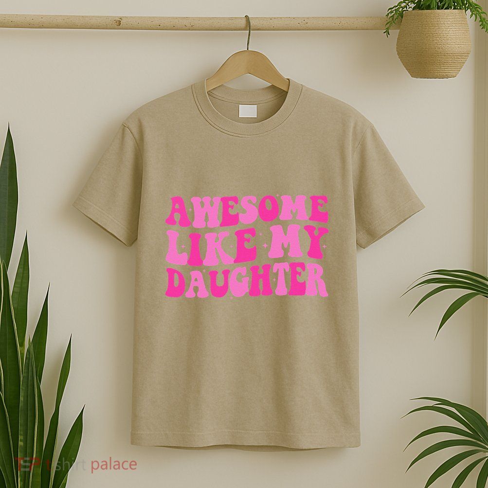 Awesome Like My Daughter Funny Mothers Fathers Day Mom Dad T-Shirt