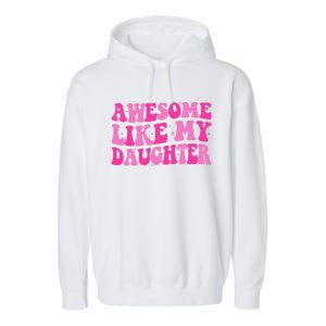 Awesome Like My Daughter Funny Mothers Fathers Day Mom Dad Garment-Dyed Fleece Hoodie