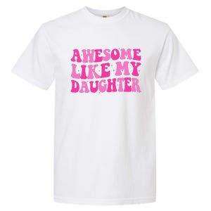 Awesome Like My Daughter Funny Mothers Fathers Day Mom Dad Garment-Dyed Heavyweight T-Shirt