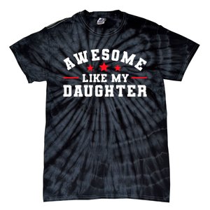 Awesome Like My Daughter Mothers Day Fathers Day Tie-Dye T-Shirt