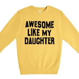 Awesome Like My Daughter Funny Fathers Day Dad Premium Crewneck Sweatshirt