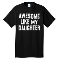 Awesome Like My Daughter Funny Fathers Day Dad Tall T-Shirt