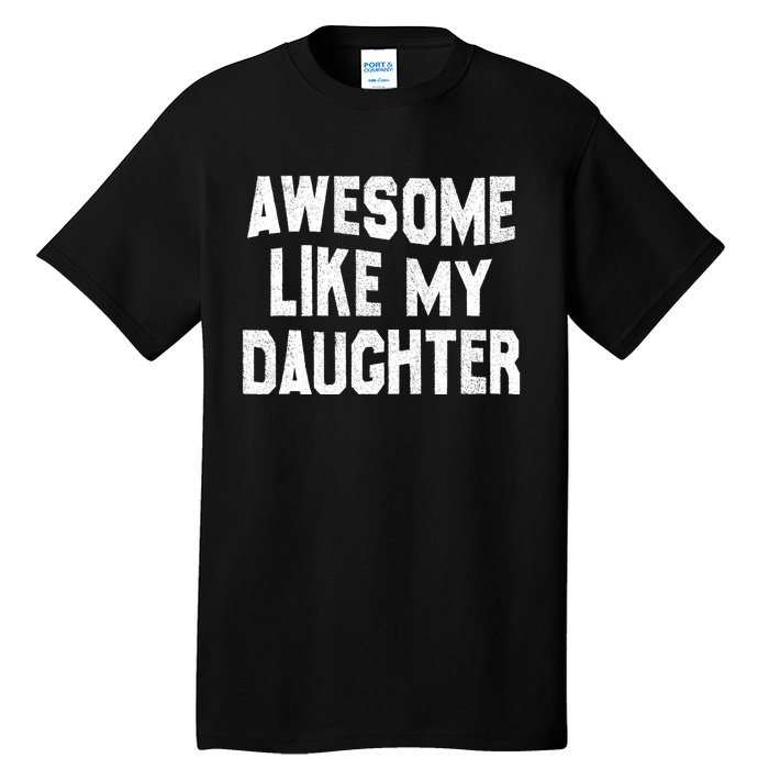 Awesome Like My Daughter Funny Fathers Day Dad Tall T-Shirt