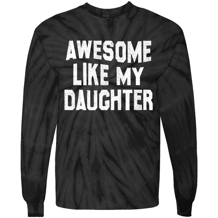 Awesome Like My Daughter Funny Fathers Day Dad Tie-Dye Long Sleeve Shirt