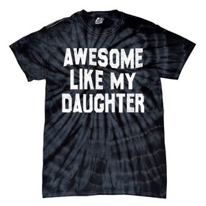 Awesome Like My Daughter Funny Fathers Day Dad Tie-Dye T-Shirt